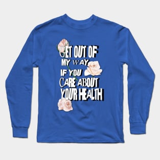 Get Out of my Way Long Sleeve T-Shirt